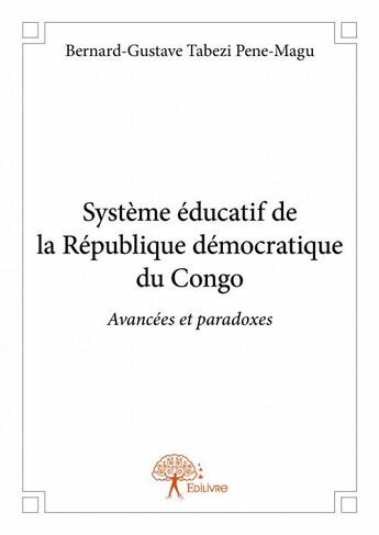 Couverture du livre « Système éducatif de la République Démocratique du Congo ; avancées et paradoxes » de Bernard-Gustave Tabezi Pene-Magu aux éditions Edilivre