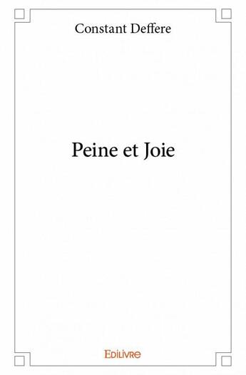 Couverture du livre « Peine et joie » de Constant Deffere aux éditions Edilivre