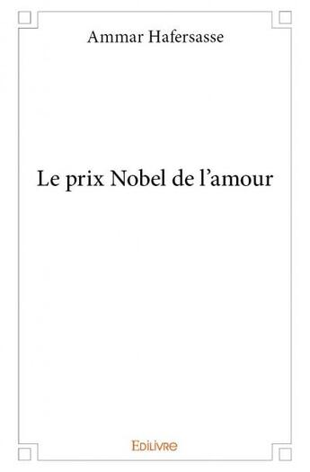 Couverture du livre « Le prix nobel de l'amour » de Ammar Hafersasse aux éditions Edilivre