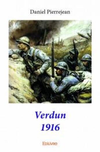 Couverture du livre « Verdun 1916 » de Daniel Pierrejean aux éditions Edilivre