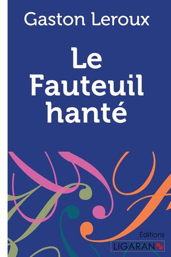 Couverture du livre « Le Fauteuil hanté ; » de Gaston Leroux aux éditions Ligaran