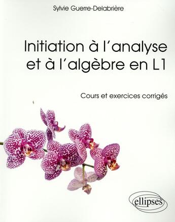 Couverture du livre « Initiation a l analyse et a l algebre en licence 1re annee » de Guerre-Delabriere S. aux éditions Ellipses