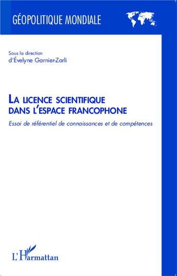 Couverture du livre « La licence scientifique dans l'espace francophone ; essai de référentiel de connaissances et de compétences » de Evelyne Garnier-Zarli aux éditions L'harmattan