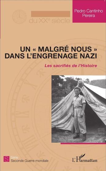 Couverture du livre « Un « malgré nous » dans l'engrenage nazi ; les sacrifiés de l'histoire » de Pedro Cantinho Pereira aux éditions L'harmattan