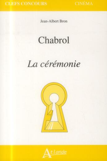 Couverture du livre « Claude Chabrol ; la cérémonie » de Jean-Albert Bron aux éditions Atlande Editions