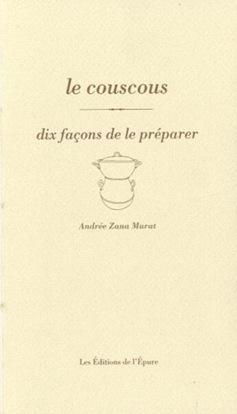 Couverture du livre « Dix façons de le préparer : le couscous » de Andree Zana Murat aux éditions Les Editions De L'epure