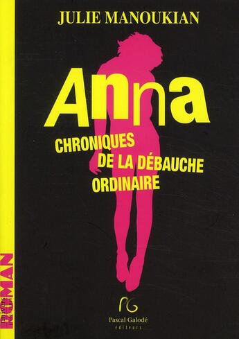 Couverture du livre « Anna ; chroniques de la débauche ordinaire » de Julie Manoukian aux éditions Pascal Galode