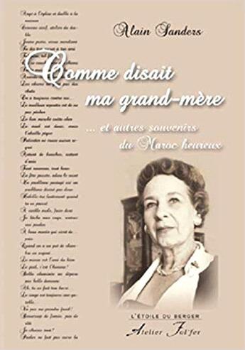 Couverture du livre « Comme disait ma grand-mère ... : et autres souvenirs du Maroc heureux » de Alain Sanders aux éditions Atelier Fol'fer