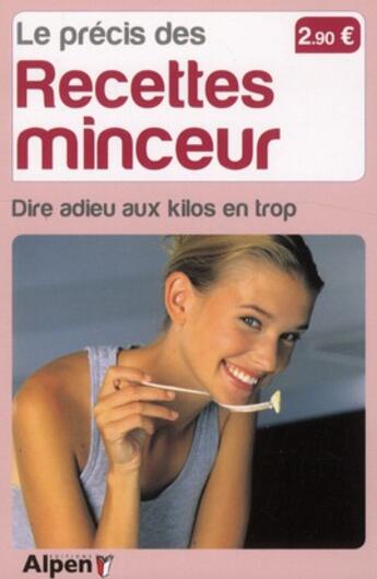 Couverture du livre « Le précis des recettes minceur ; un programme pour dire adieu aux kilos en trop » de  aux éditions Alpen