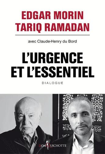 Couverture du livre « L'urgence et l'essentiel ; dialogue » de Edgar Morin et Tariq Ramadan et Claude-Henry Du Bord aux éditions Don Quichotte