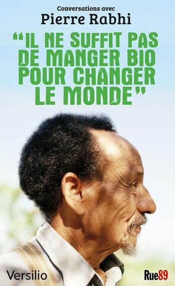 Couverture du livre « Il ne suffit pas de manger bio pour changer le monde ; conversations avec Pierre Rabhi » de  aux éditions Versilio