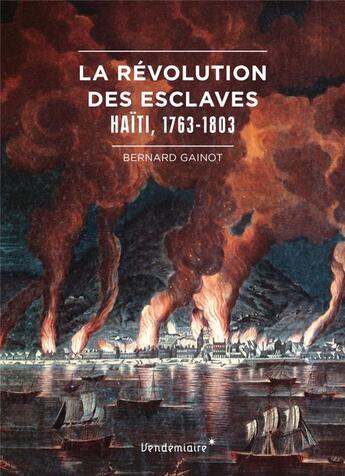 Couverture du livre « La révolution des esclaves ; Haïti, 1763-1803 » de Bernard Gainot aux éditions Vendemiaire