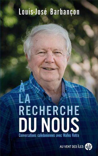 Couverture du livre « À la recherche du nous : conversations calédodiennes avec Walles Kotra » de Walles Kotra et Louis-Jose Barbancon aux éditions Au Vent Des Iles