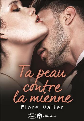 Couverture du livre « Ta peau contre la mienne » de Valier Flore aux éditions Editions Addictives