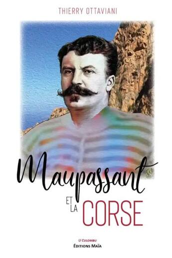 Couverture du livre « Maupassant et la Corse » de Thierry Ottaviani aux éditions Editions Maia