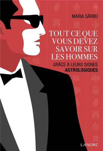 Couverture du livre « Tout ce que vous devez savoir sur les hommes : grâce à leurs signes astrologiques » de Maria Sarbu aux éditions Lanore