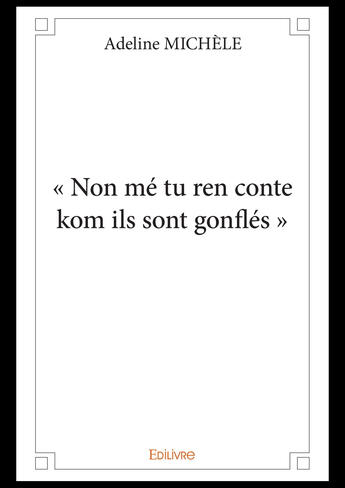 Couverture du livre « « Non mé tu ren conte kom ils sont gonflés » » de Adeline Michele aux éditions Editions Edilivre