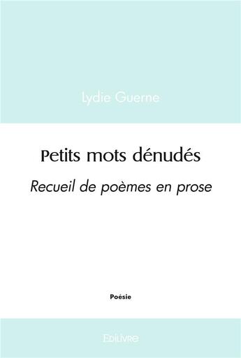 Couverture du livre « Petits mots denudes - recueil de poemes en prose » de Guerne Lydie aux éditions Edilivre