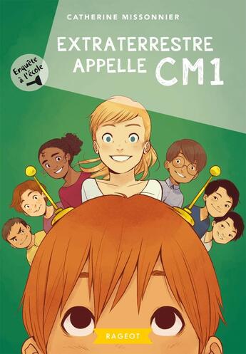 Couverture du livre « Enquête à l'école Tome 3 : extraterrestre appelle CM1 » de Catherine Missonnier aux éditions Rageot