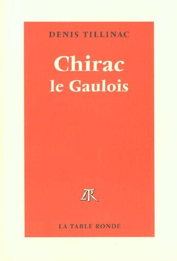 Couverture du livre « Chirac le gaulois » de Denis Tillinac aux éditions Table Ronde