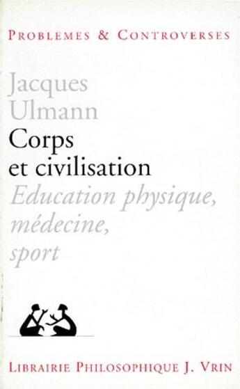Couverture du livre « Corps et civilisation ; éducation physique, médecine, sport » de Jacques Ulmann aux éditions Vrin