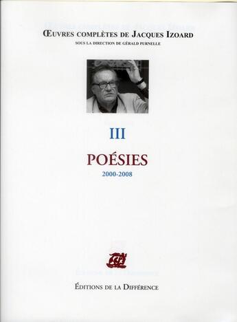 Couverture du livre « OEUVRES COMPLETES : oeuvres complètes Tome 3 ; poésies 2000-2008 » de Jacques Izoard aux éditions La Difference