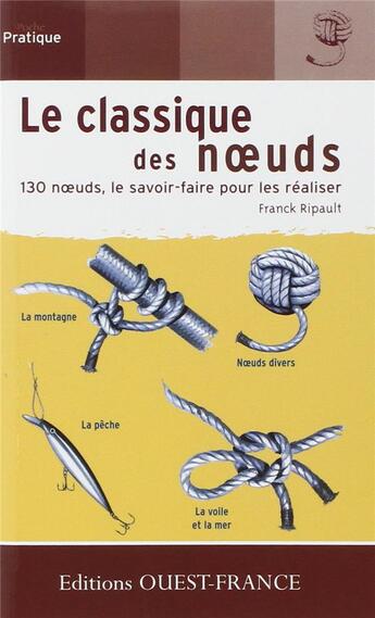 Couverture du livre « Le classique des noeuds ; 130 noeuds, le savoir-faire pour les réaliser » de Franck Ripault aux éditions Ouest France