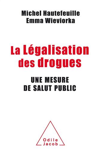 Couverture du livre « La légalisation des drogues ; une mesure de salut publique » de Hautefeuille Michel et Emma Wieviorka aux éditions Odile Jacob