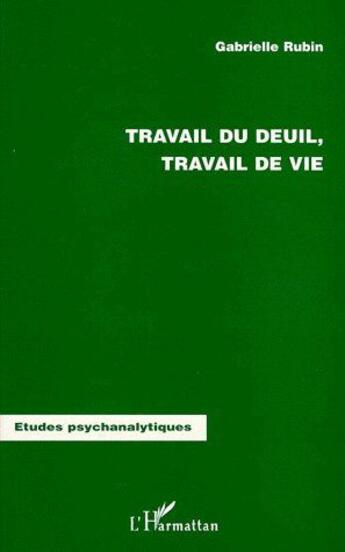 Couverture du livre « Travail du deuil, travail de vie » de Gabrielle Rubin aux éditions L'harmattan