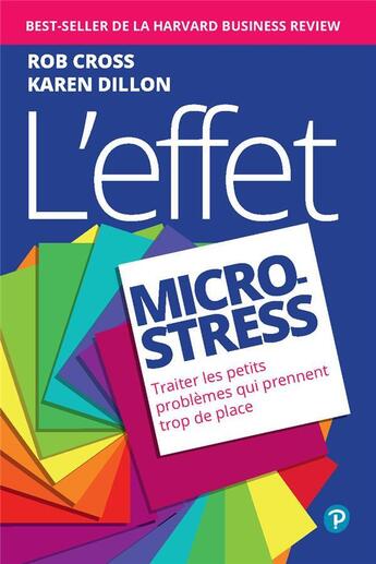 Couverture du livre « L'effet micro-stress : Traiter les petits problèmes qui prennent trop de place » de Rob Cross et Karen Dillon aux éditions Pearson