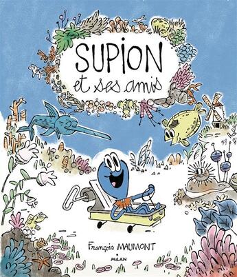 Couverture du livre « Supion et ses amis » de Francois Maumont aux éditions Milan