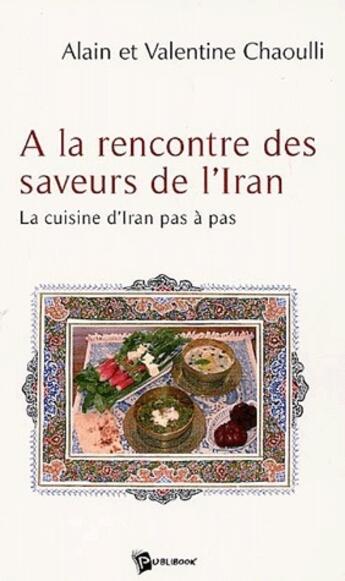Couverture du livre « À la rencontre des saveurs de l'Iran » de Alain Chaoulli et Valentine Chaoulli aux éditions Publibook