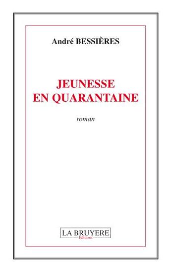 Couverture du livre « Jeunesse en quarantaine » de Andre Bessieres aux éditions La Bruyere