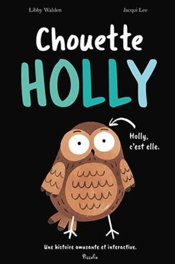 Couverture du livre « Chouette Holly » de Libby Walden et Jacqui Lee aux éditions Piccolia