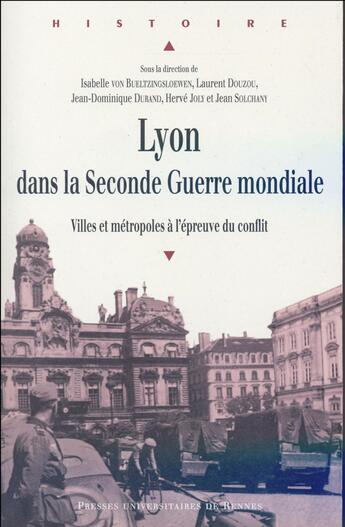 Couverture du livre « Lyon dans la Seconde Guerre mondiale ; villes et métropoles à l'épreuve du conflit » de  aux éditions Pu De Rennes