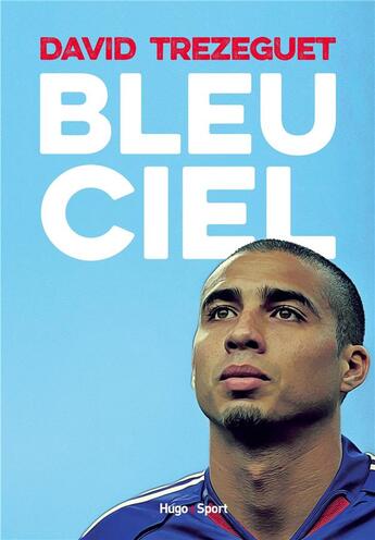 Couverture du livre « Bleu ciel » de Trezeguet/Henry aux éditions Hugo Sport