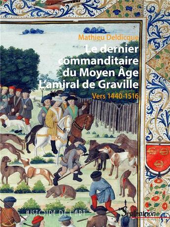 Couverture du livre « Le dernier commanditaire du Moyen Age : l'amiral de Graville : vers 1440-1516 » de Mathieu Deldicque aux éditions Pu Du Septentrion