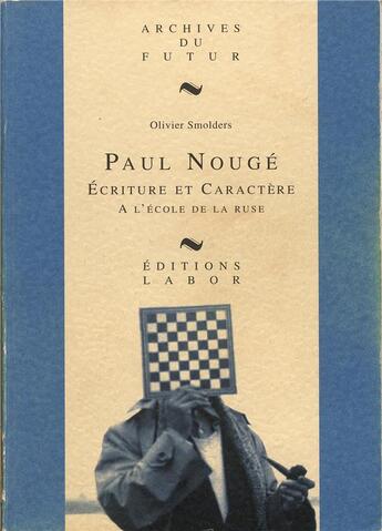 Couverture du livre « Paul Nougé : écriture et caractère : à l'école de la ruse : essai biographique » de Olivier Smolders aux éditions Aml Editions