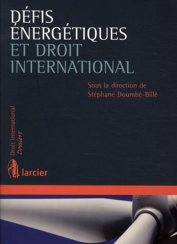 Couverture du livre « Les défis énergetiques à la lumière du droit international du XXI siècle » de Stephane Doumbe-Bille aux éditions Larcier