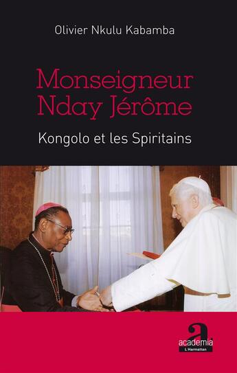 Couverture du livre « Monseigneur Nday jérôme ; Kongolo et les spiritains » de Olivier Nkulu Kabamba aux éditions Academia