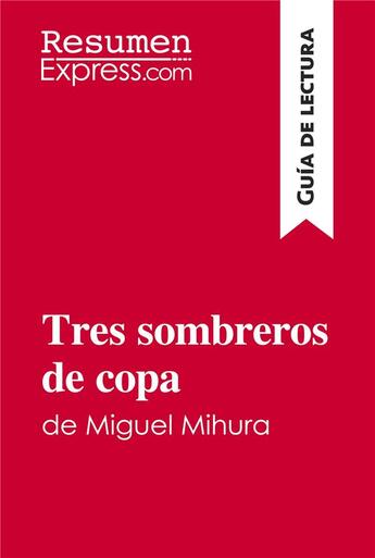 Couverture du livre « Tres sombreros de copa de Miguel Mihura (Guía de lectura) : resumen y análisis completo » de Resumenexpress aux éditions Resumenexpress