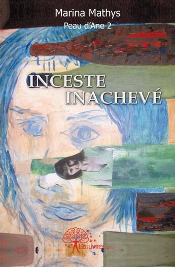 Couverture du livre « Peau d'âne t.2 ; inceste inachevé » de Marina Mathys aux éditions Edilivre