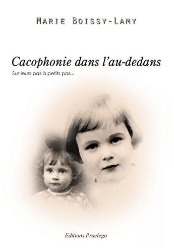 Couverture du livre « Cacophonie dans l'au-dedans ; sur leurs pas à petits pas... » de Marie Boissy-Lamy aux éditions Books On Demand