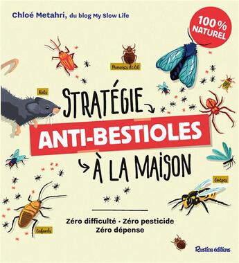 Couverture du livre « Stratégie anti-bestioles à la maison : Zéro difficulté, zéro pesticide, zéro dépense » de Chloe Metahri aux éditions Rustica