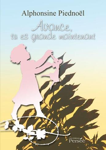 Couverture du livre « Avance, tu es grande maintenant » de Alphonsine Piednoel aux éditions Persee