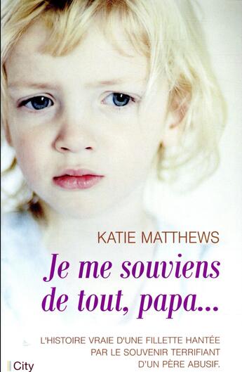 Couverture du livre « Je me souviens de tout, papa... » de Katie Matthews aux éditions City