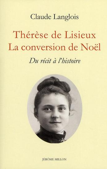 Couverture du livre « Thérèse de Lisieux : la conversion de Noël ; du récit à l'histoire » de Claude Langlois aux éditions Millon