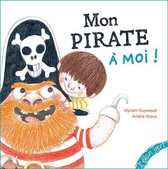 Couverture du livre « Mon pirate à moi ! » de Amelie Graux et Myriam Ouyessad aux éditions Elan Vert