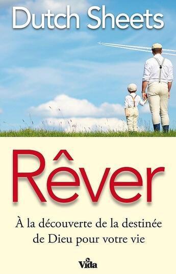 Couverture du livre « Rêver ; à la découverte de la destinée de Dieu pour votre vie » de Dutch Sheets aux éditions Vida