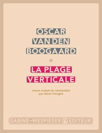 Couverture du livre « La plage verticale » de Oscar Van Den Boogaard aux éditions Sabine Wespieser